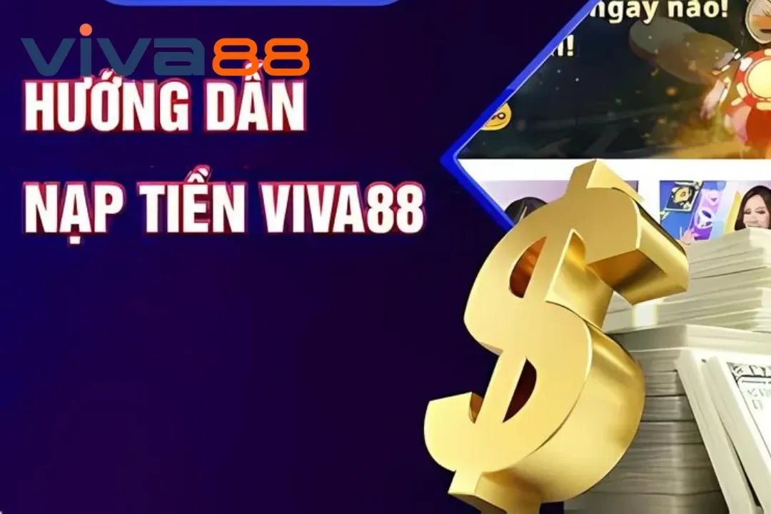 Hướng Dẫn Quy Trình Nạp Tiền Viva88 Thần Tốc Cho Người Chơi